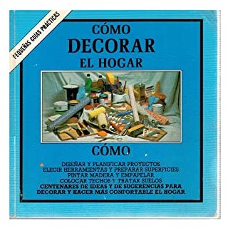 Cómo decorar el hogar. Pequeñas guías prácticas